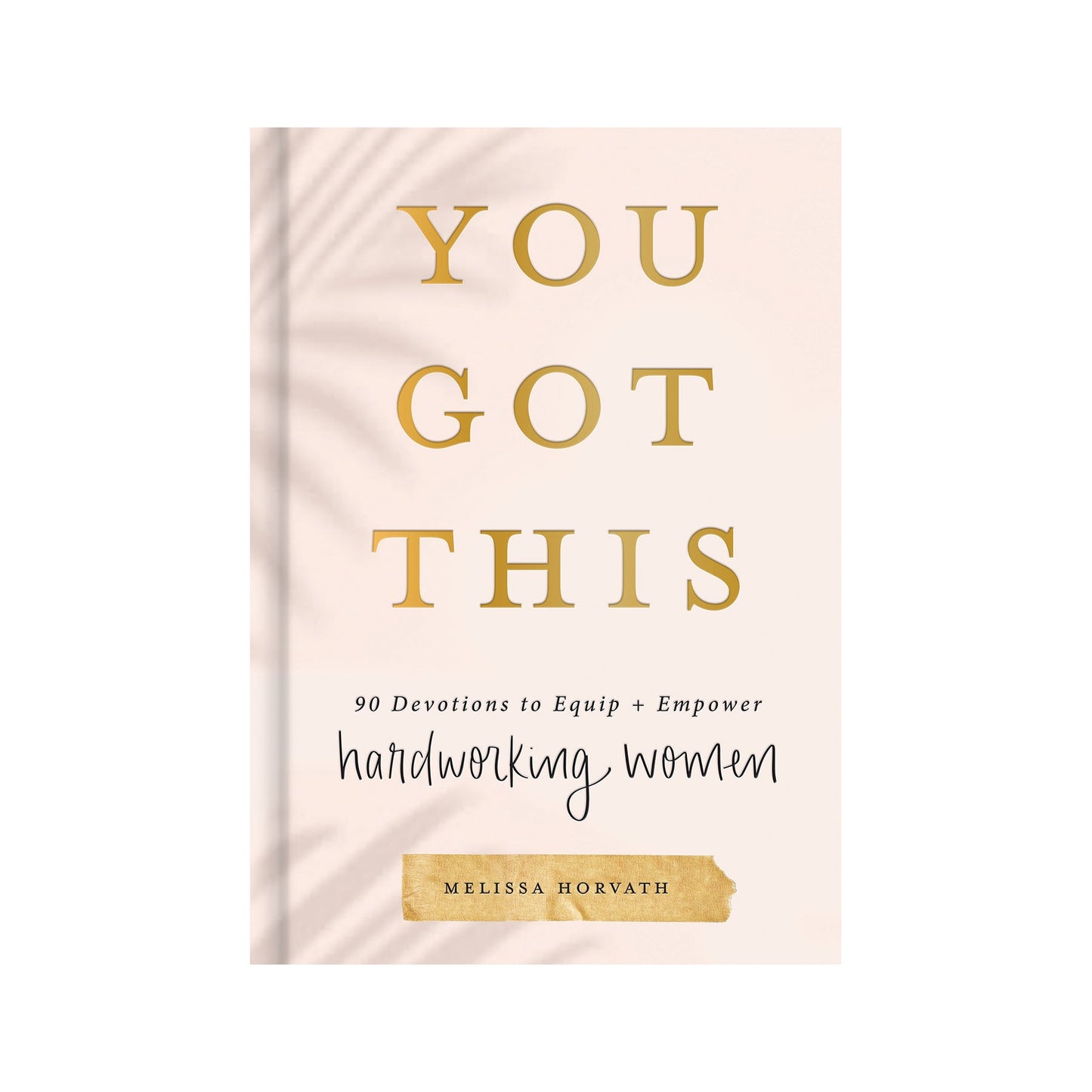 You Got This: 90 Devotions to Equip and Empower Hardworking Women - Sweet Water Decor