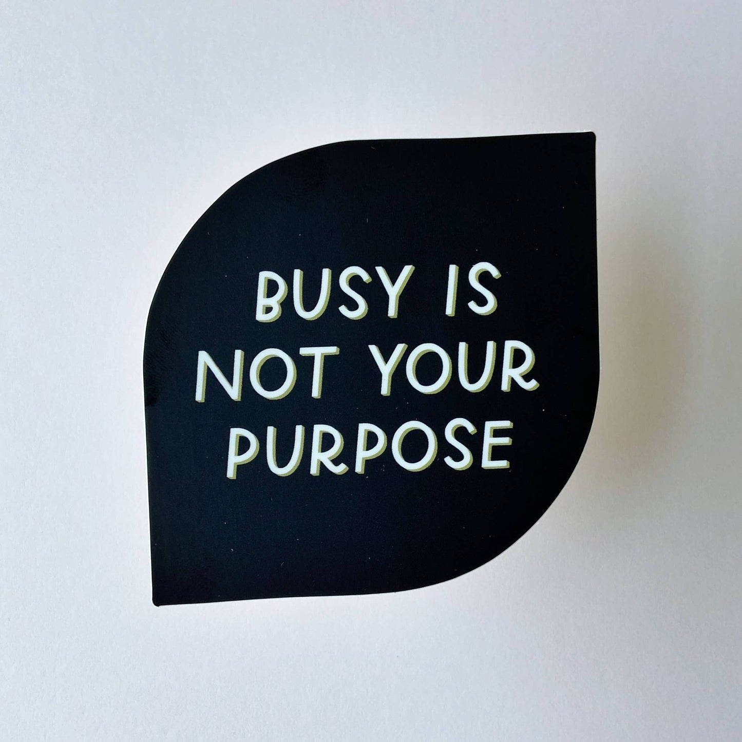 Busy Is Not Your Purpose Vinyl Sticker