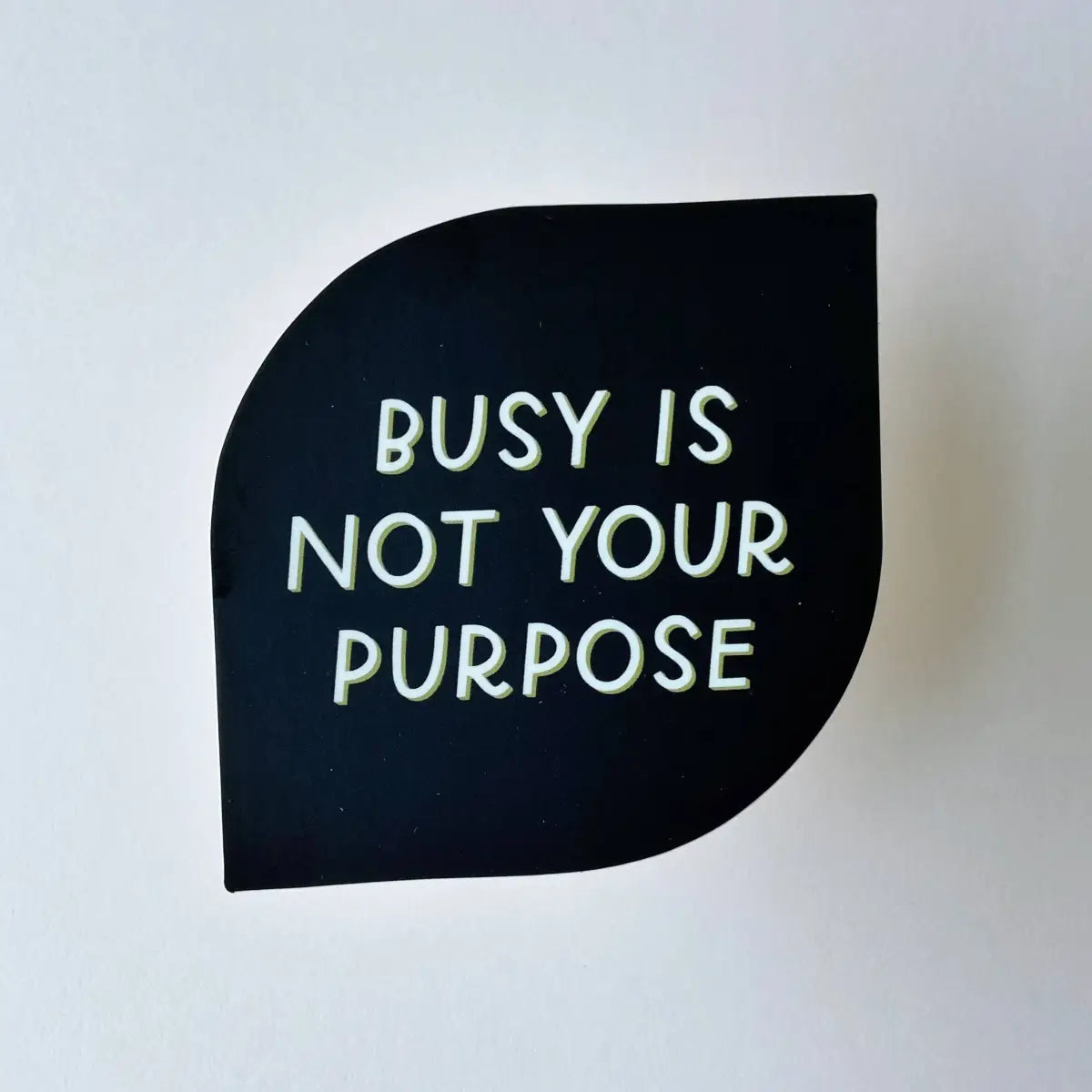 Busy Is Not Your Purpose Vinyl Sticker - Just Follow Your Art