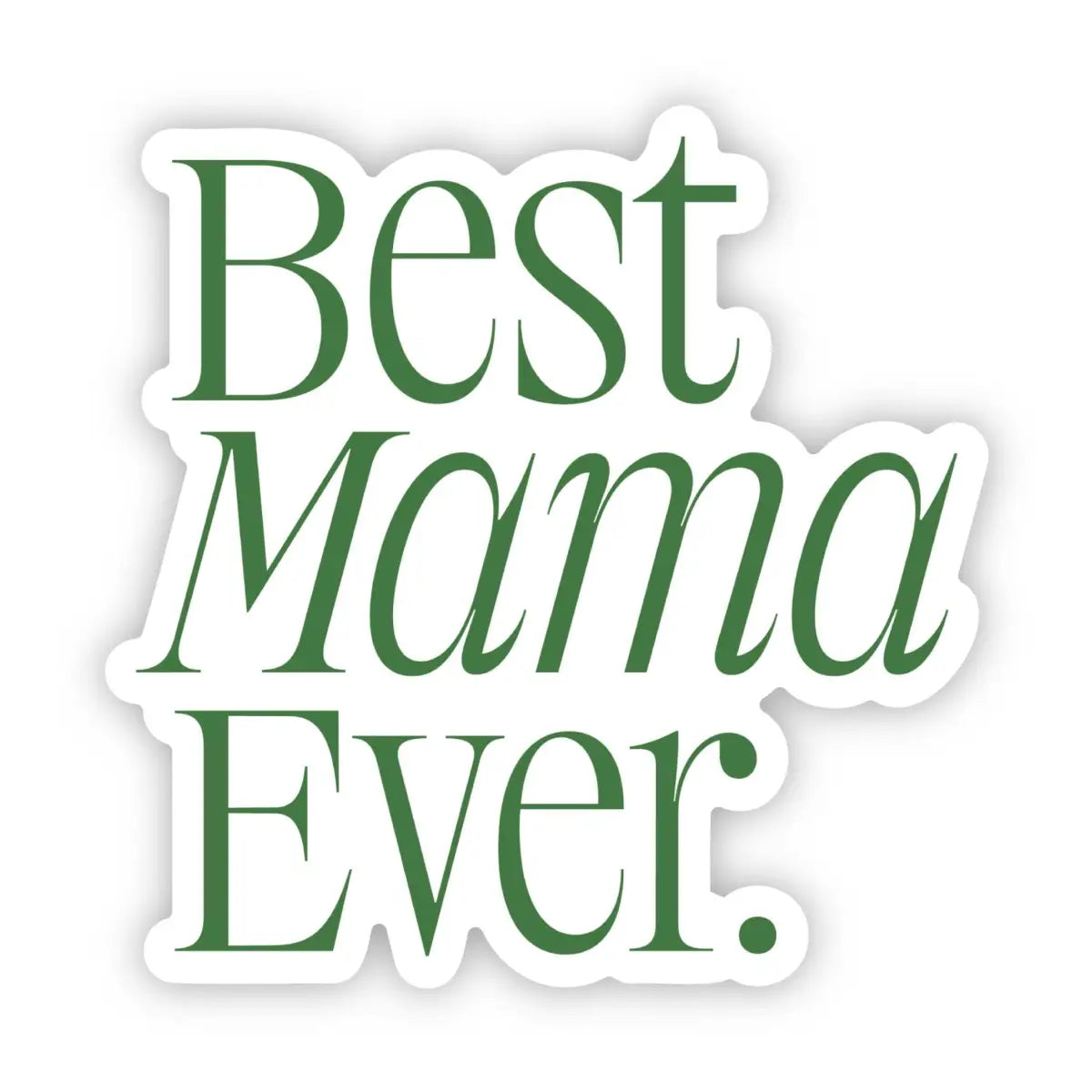 Vinyl Sticker - Best Mama Ever - Mother’s Day - Big Moods