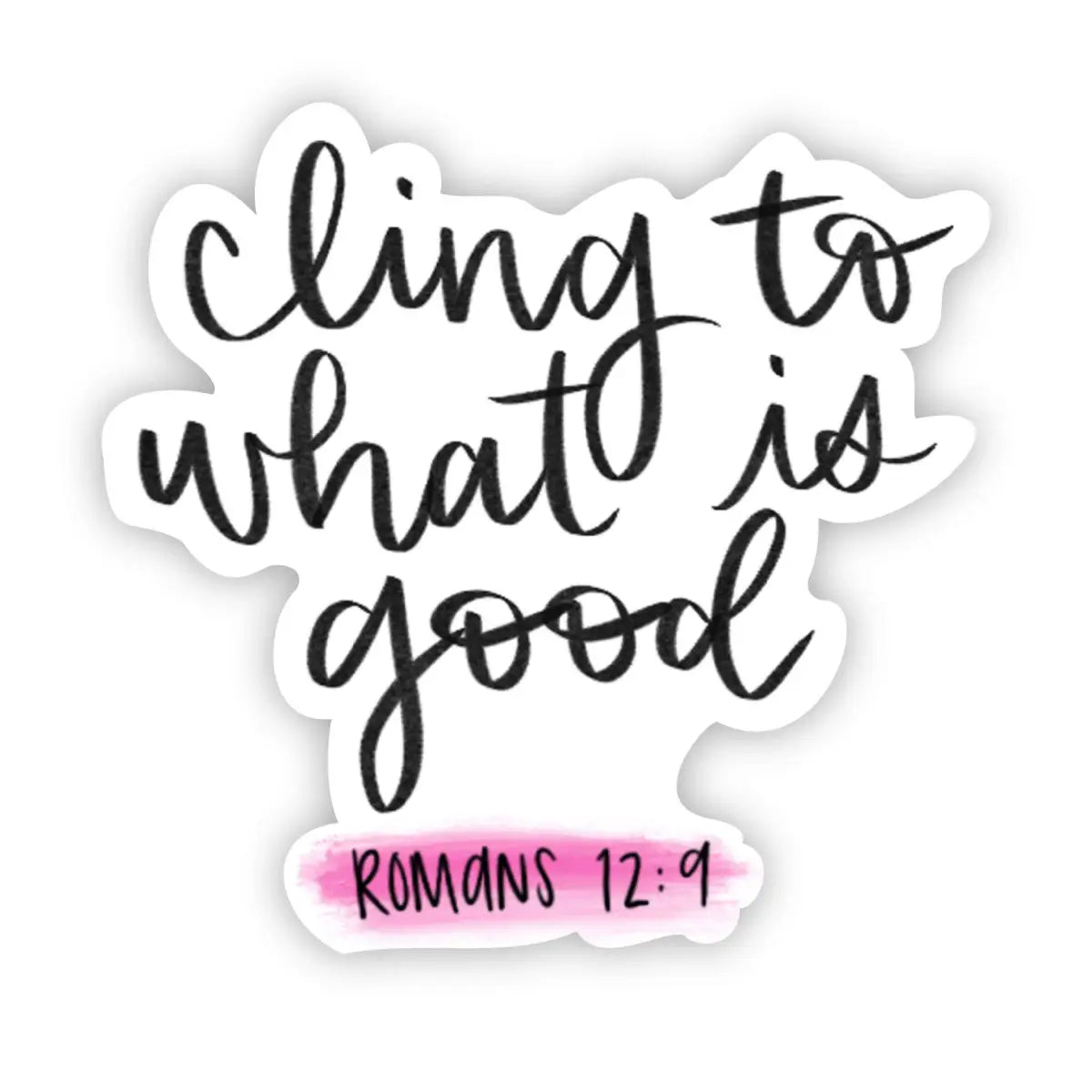 Vinyl Sticker - Cling to What is Good - Romans 12:9 Bible Verse - Big Moods