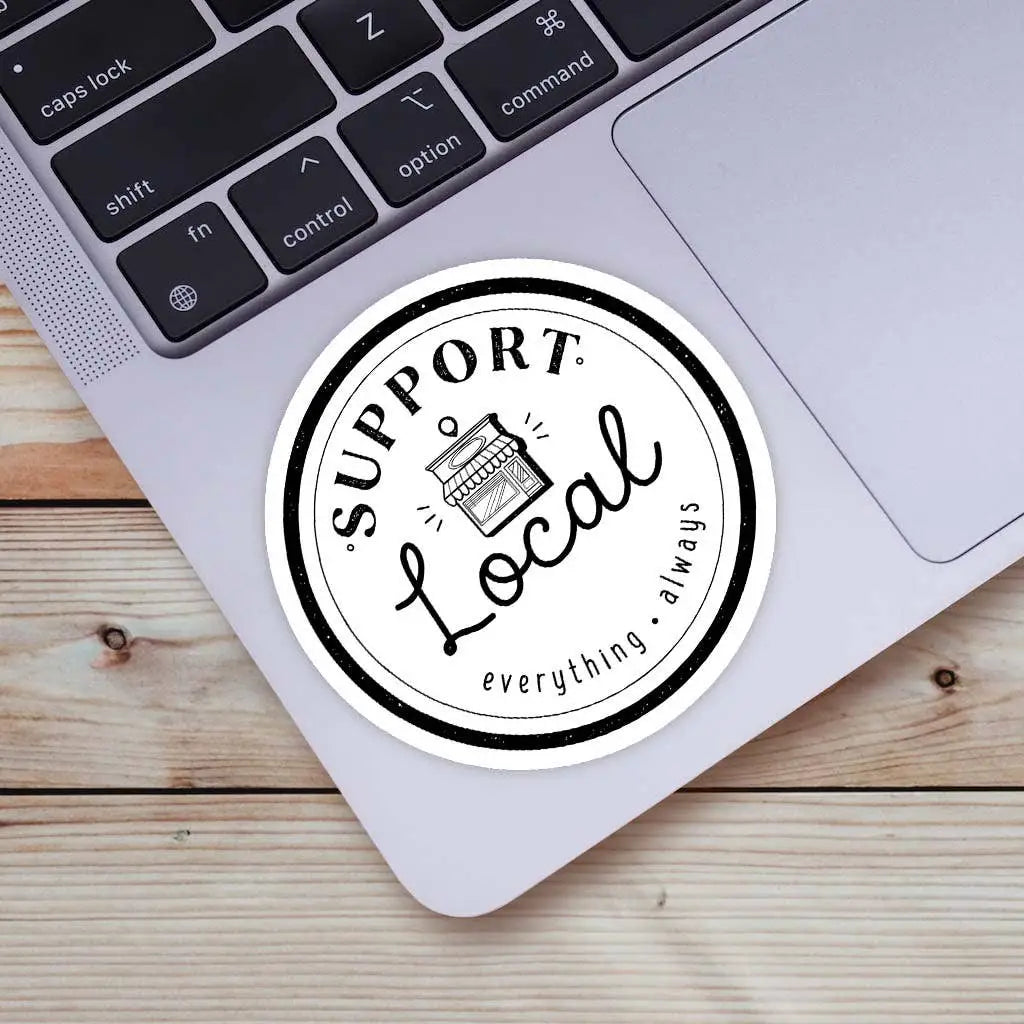 Vinyl Sticker - Support Local Everything Always - Shop Local - Big Moods