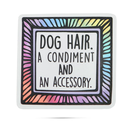 Vinyl Sticker - Dog Hair a Condiment and an Accessory