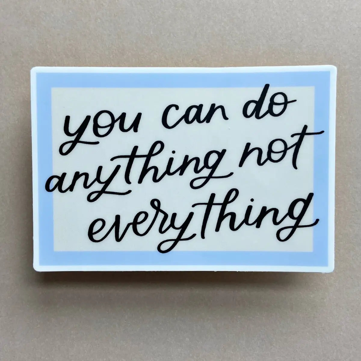 You Can Do Anything Not Everything Vinyl Sticker - Just Follow Your Art