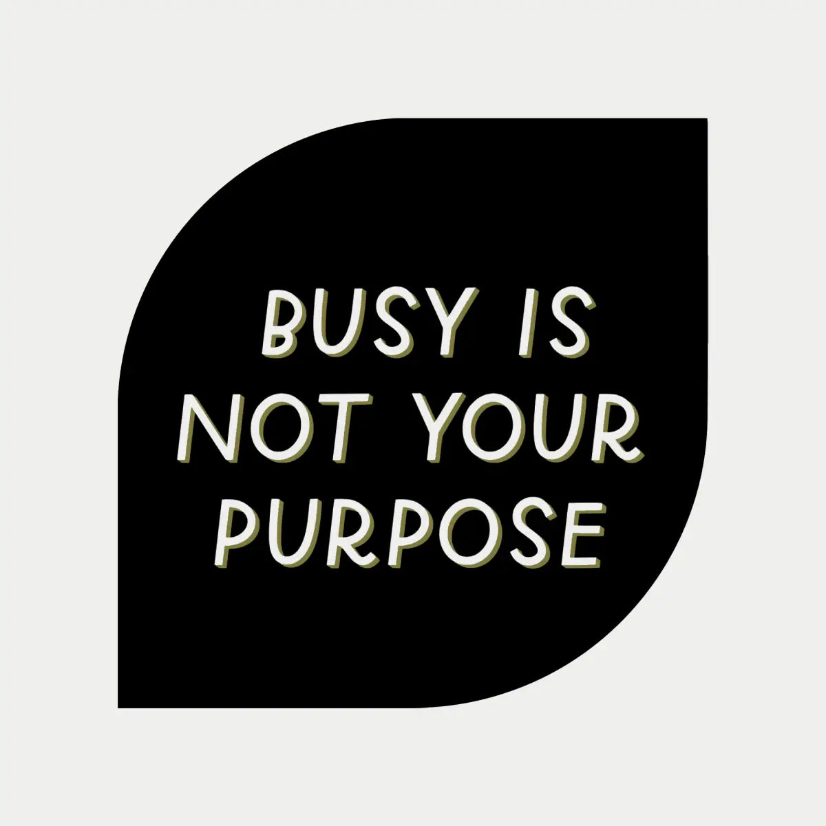 Busy Is Not Your Purpose Vinyl Sticker - Just Follow Your Art