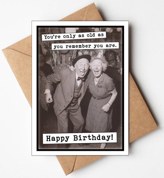 Funny Birthday Card - Only as Old as You Remember