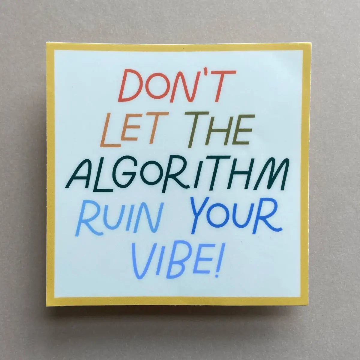 Don’t Let The Algorithm Ruin Your Vibe Vinyl Sticker - Just Follow Your Art