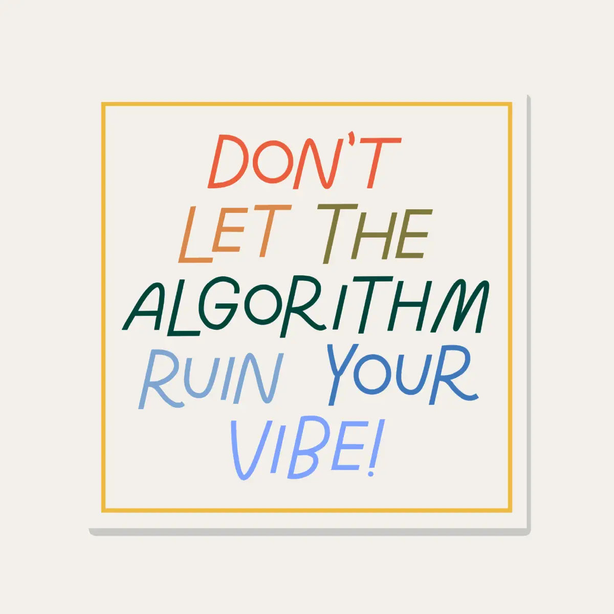 Don’t Let The Algorithm Ruin Your Vibe Vinyl Sticker - Just Follow Your Art
