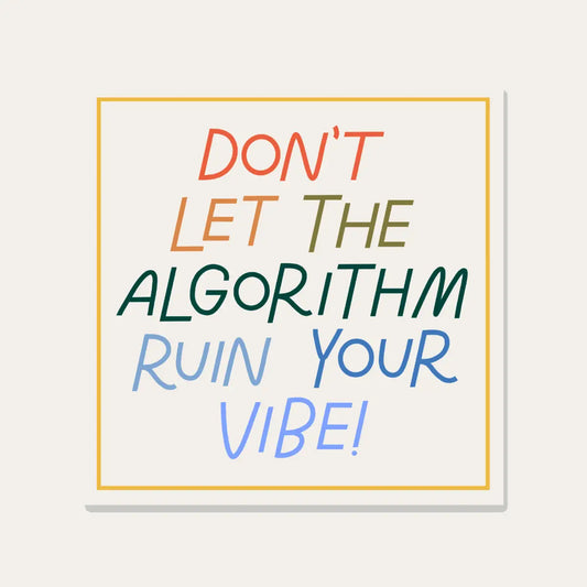 Don’t Let The Algorithm Ruin Your Vibe Vinyl Sticker - Just Follow Your Art
