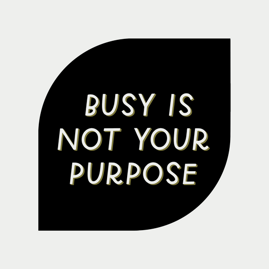 Busy Is Not Your Purpose Vinyl Sticker