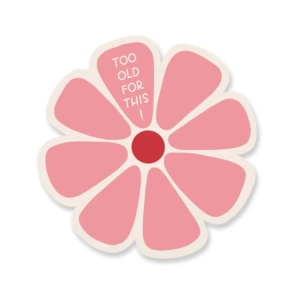 Flower Vinyl Sticker - Too Old - Just Follow Your Art