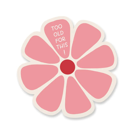 Flower Vinyl Sticker - Too Old - Just Follow Your Art