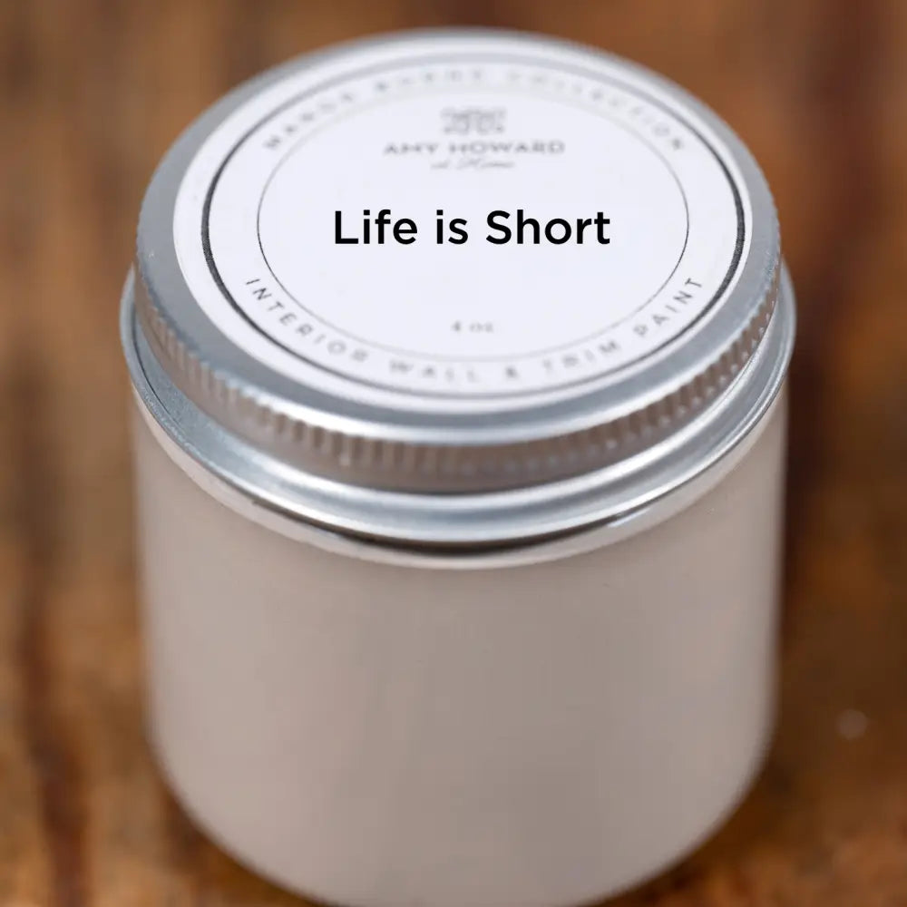Life is Short - Manor Borne Wall Paint - 4oz Sample - Amy Howard At Home