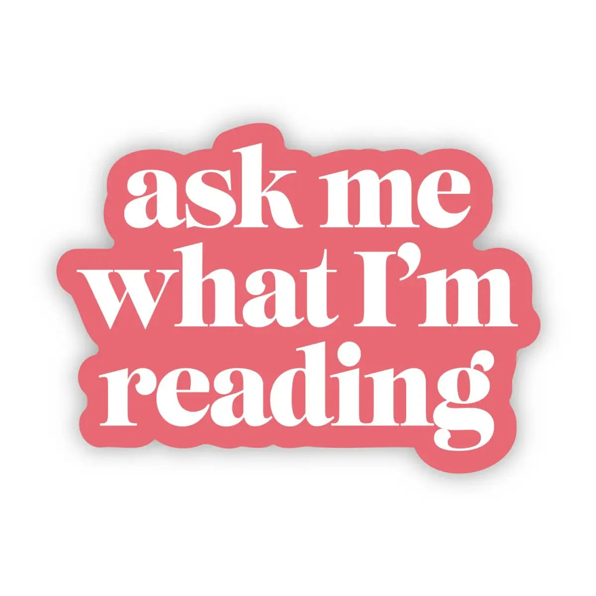 Vinyl Sticker - ’Ask me what I’m reading’ - Book Lover - Big Moods