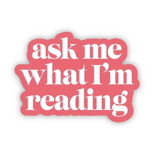 Vinyl Sticker - ’Ask me what I’m reading’ - Book Lover - Big Moods