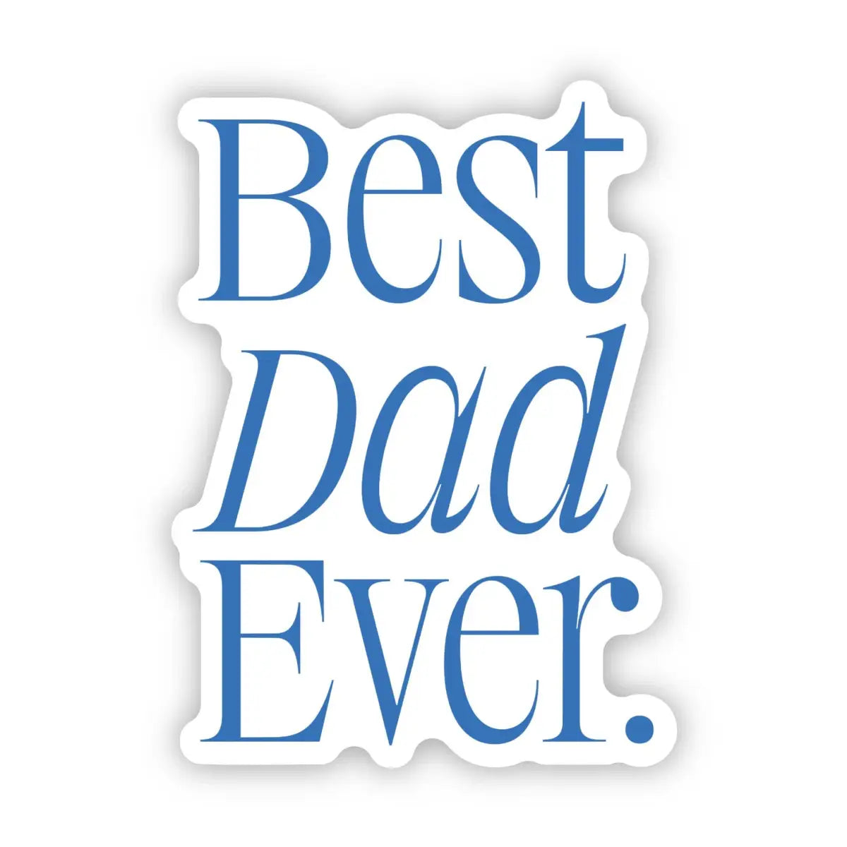 Vinyl Sticker - Best Dad Ever - Big Moods