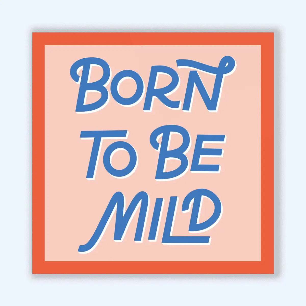 Vinyl Sticker - Born to Be Mild - Funny Introvert - Just Follow Your Art