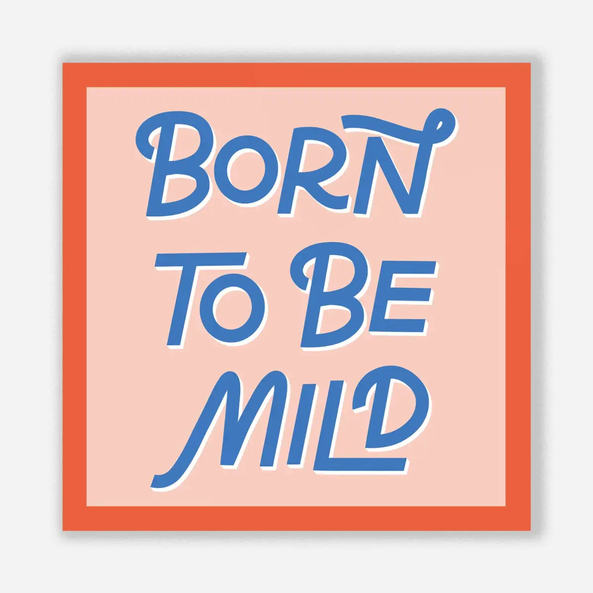 Vinyl Sticker - Born to Be Mild - Funny Introvert - Just Follow Your Art