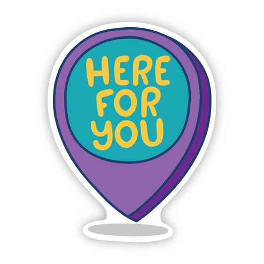 Vinyl Sticker - Here for You - Mental Health - Big Moods