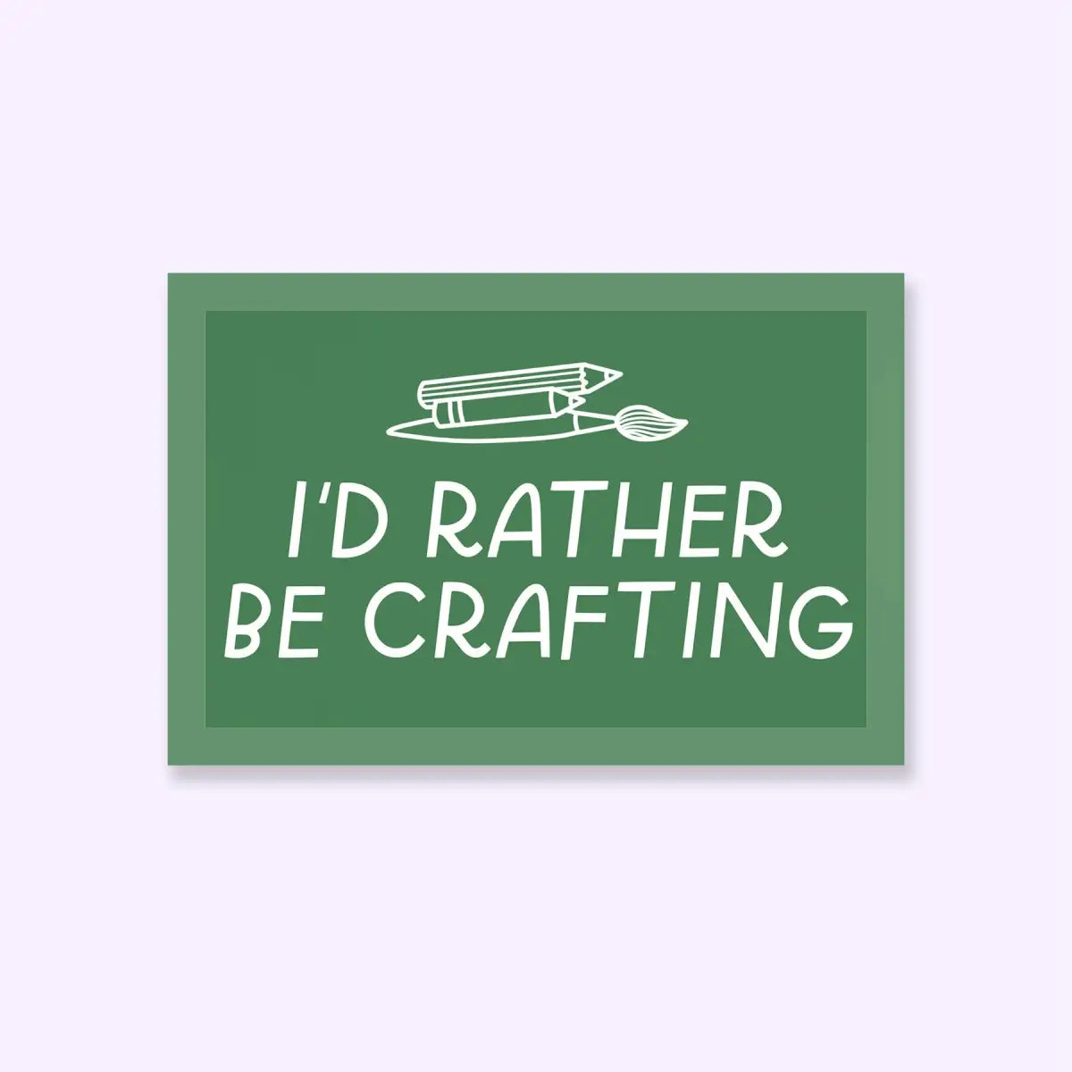 Vinyl Sticker - I’d Rather Be Crafting - Just Follow Your Art