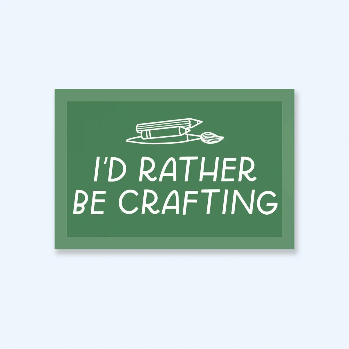 Vinyl Sticker - I’d Rather Be Crafting - Just Follow Your Art