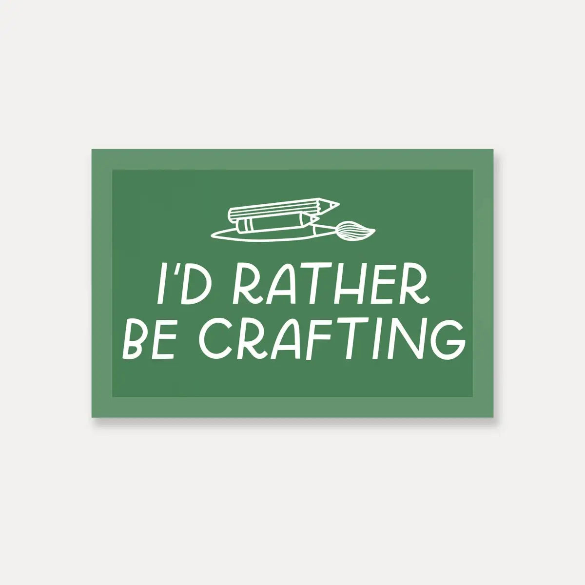 Vinyl Sticker - I’d Rather Be Crafting - Just Follow Your Art