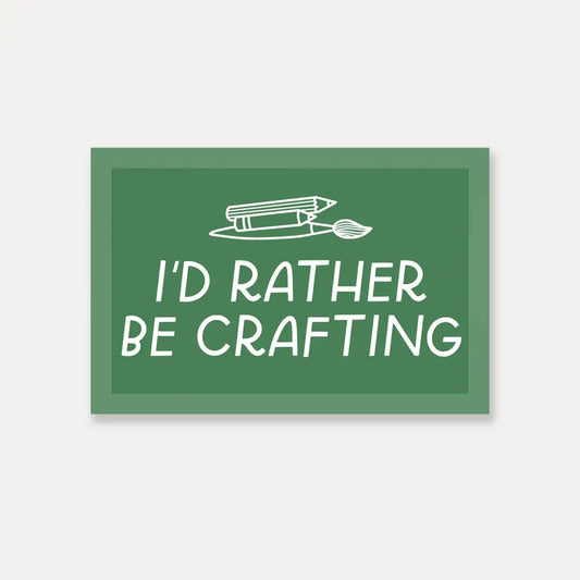 Vinyl Sticker - I’d Rather Be Crafting - Just Follow Your Art