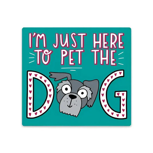 Vinyl Sticker - I’m Just Here To Pet The Dog - Big Moods