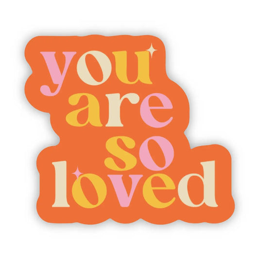 Vinyl Sticker - You Are So Loved - Motivational - Big Moods