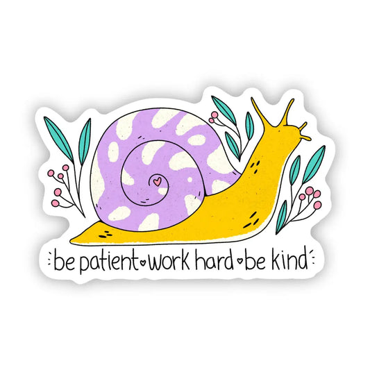 Vinyl Sticker - Be Patient. Work Hard. Be Kind. - Snail - Big Moods