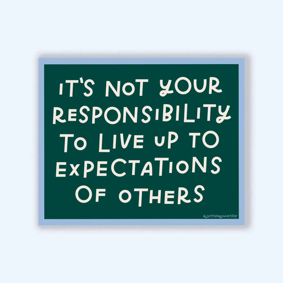 Vinyl Sticker - Not Your Responsibility - Just Follow Your Art