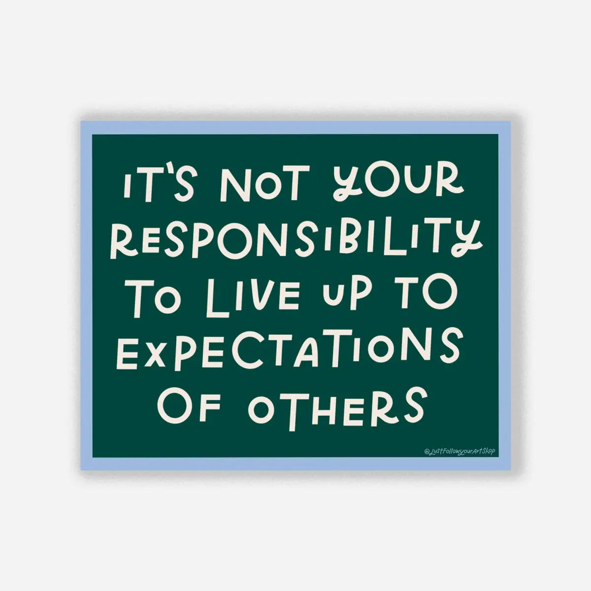 Vinyl Sticker - Not Your Responsibility - Just Follow Your Art
