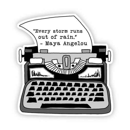 Vinyl Sticker - Vintage Typewriter Quote - ’Every Storm Runs Out of Rain’ - Maya Angelou - Big Moods