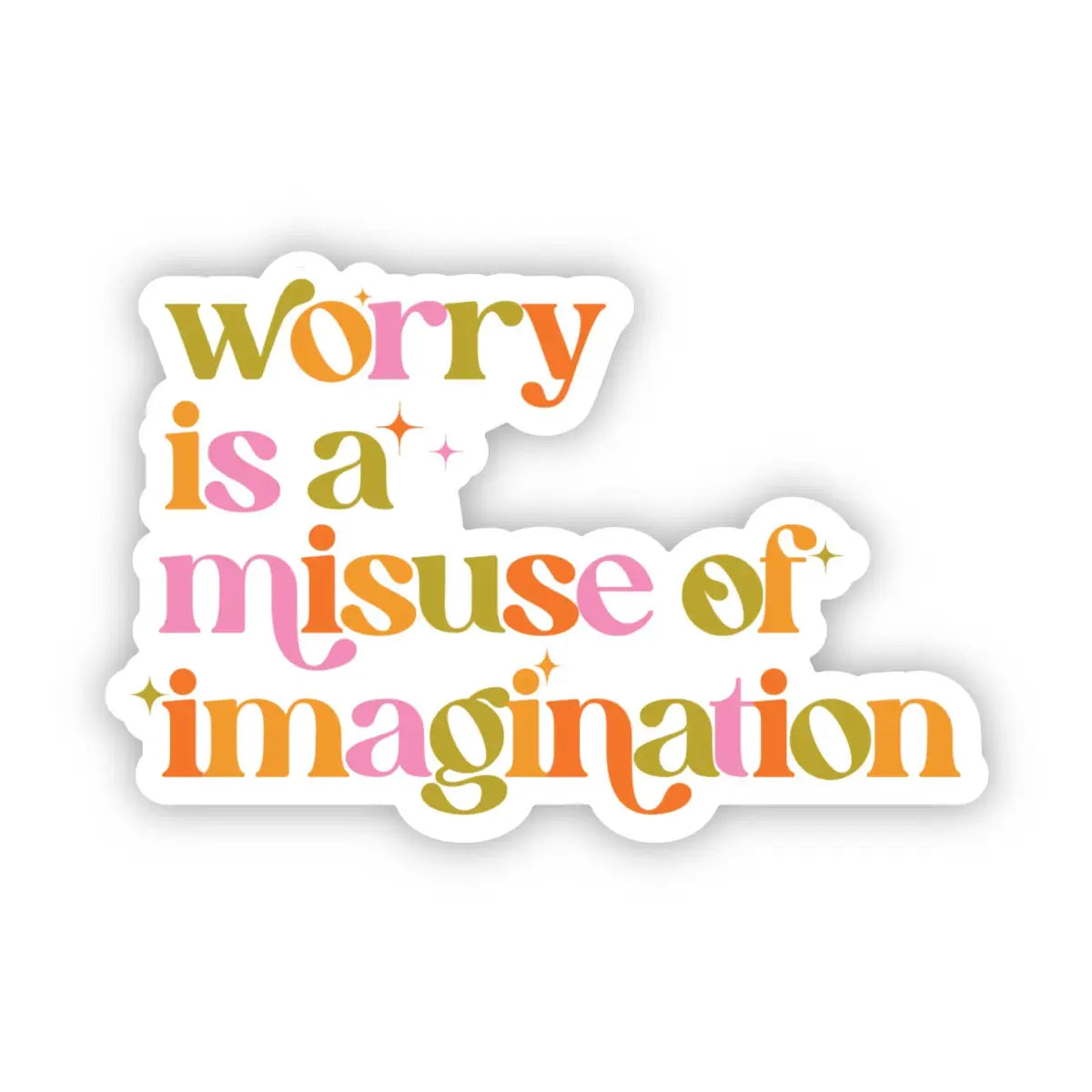 Vinyl Sticker - ’Worry is a misuse of imagination’ - Big Moods