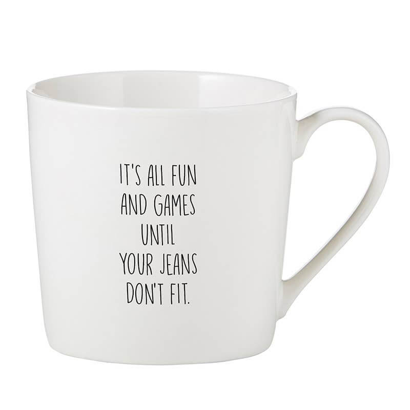 White Mug "It's All Fun and Games Until Your Jeans Don't Fit"